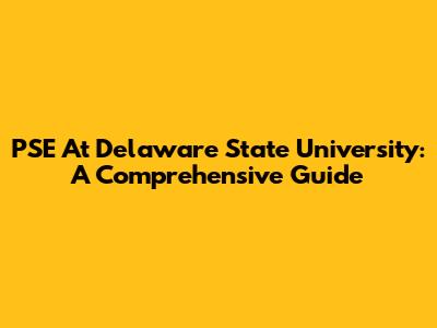PSE At Delaware State University: A Comprehensive Guide