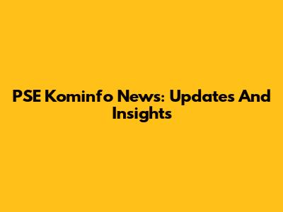 PSE Kominfo News: Updates And Insights
