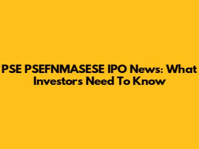 PSE PSEFNMASESE IPO News: What Investors Need To Know