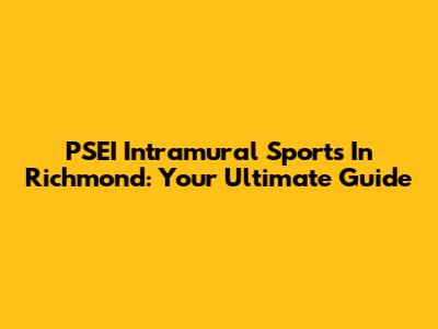 PSEI Intramural Sports In Richmond: Your Ultimate Guide