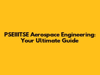 PSEIIITSE Aerospace Engineering: Your Ultimate Guide