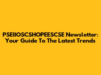 PSEIIOSCSHOPEESCSE Newsletter: Your Guide To The Latest Trends