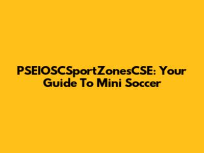 PSEIOSCSportZonesCSE: Your Guide To Mini Soccer