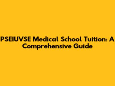PSEIUVSE Medical School Tuition: A Comprehensive Guide