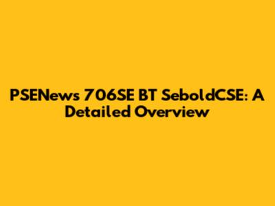 PSENews 706SE BT SeboldCSE: A Detailed Overview