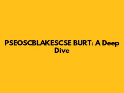 PSEOSCBLAKESCSE BURT: A Deep Dive