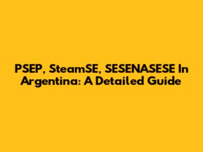 PSEP, SteamSE, SESENASESE In Argentina: A Detailed Guide