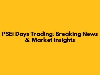PSEi Day's Trading: Breaking News & Market Insights