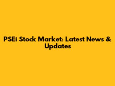 PSEi Stock Market: Latest News & Updates