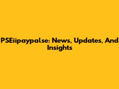 PSEiipaypalse: News, Updates, And Insights