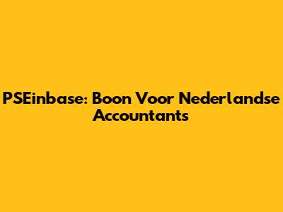 PSEinbase: Boon Voor Nederlandse Accountants