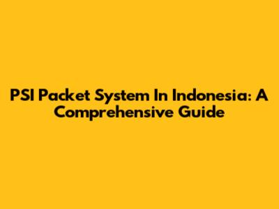 PSI Packet System In Indonesia: A Comprehensive Guide