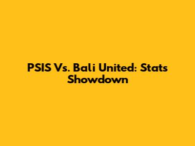 PSIS Vs. Bali United: Stats Showdown