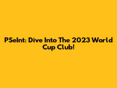 PSeInt: Dive Into The 2023 World Cup Club!