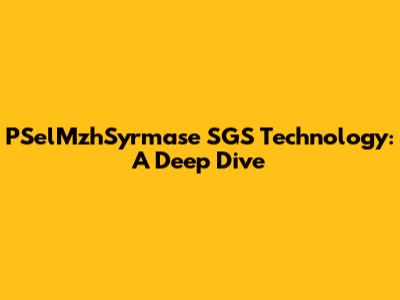 PSelMzhSyrmase SGS Technology: A Deep Dive
