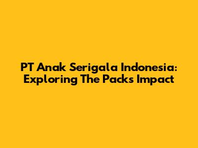 PT Anak Serigala Indonesia: Exploring The Pack's Impact
