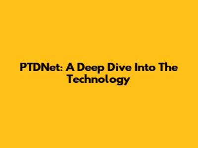 PTDNet: A Deep Dive Into The Technology