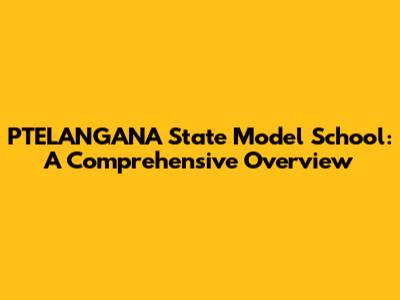 PTELANGANA State Model School: A Comprehensive Overview