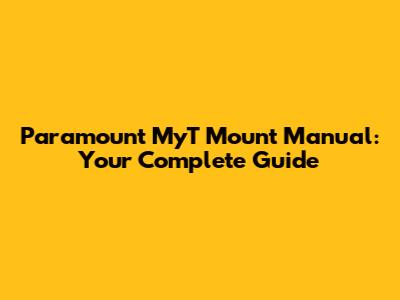 Paramount MyT Mount Manual: Your Complete Guide