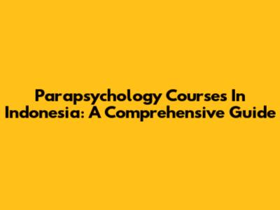 Parapsychology Courses In Indonesia: A Comprehensive Guide