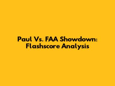 Paul Vs. FAA Showdown: Flashscore Analysis