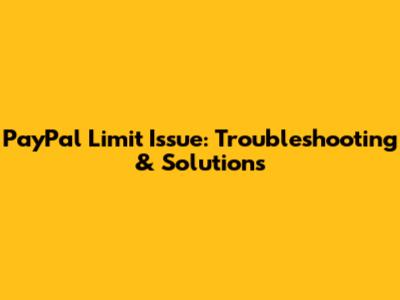 PayPal Limit Issue: Troubleshooting & Solutions