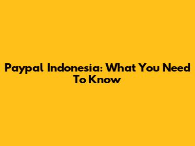 Paypal Indonesia: What You Need To Know