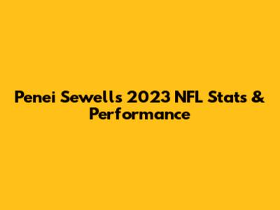 Penei Sewell's 2023 NFL Stats & Performance