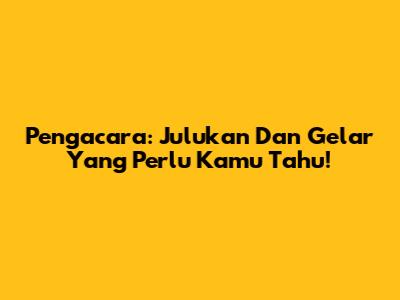 Pengacara: Julukan Dan Gelar Yang Perlu Kamu Tahu!