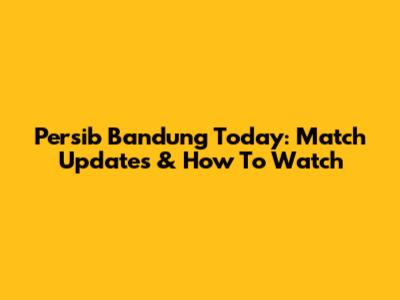 Persib Bandung Today: Match Updates & How To Watch