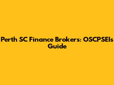 Perth SC Finance Brokers: OSCPSEI's Guide