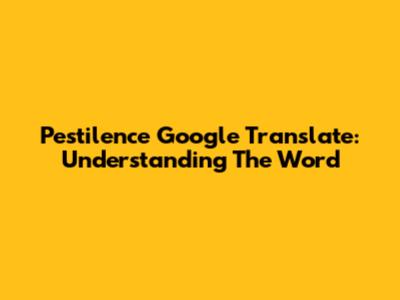 Pestilence Google Translate: Understanding The Word