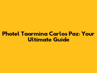 Photel Taormina Carlos Paz: Your Ultimate Guide