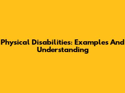 Physical Disabilities: Examples And Understanding