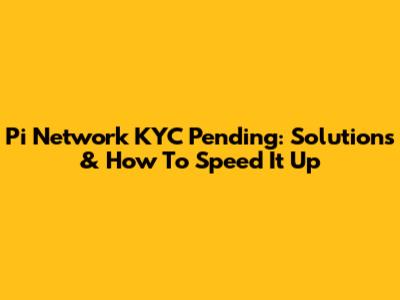 Pi Network KYC Pending: Solutions & How To Speed It Up