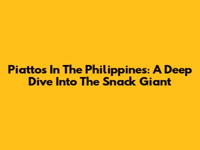 Piattos In The Philippines: A Deep Dive Into The Snack Giant