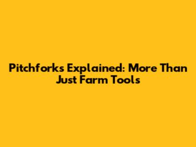 Pitchforks Explained: More Than Just Farm Tools