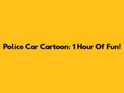 Police Car Cartoon: 1 Hour Of Fun!