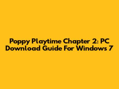 Poppy Playtime Chapter 2: PC Download Guide For Windows 7