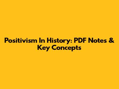 Positivism In History: PDF Notes & Key Concepts