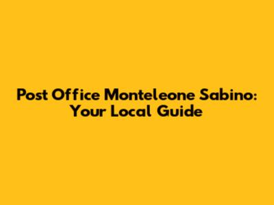 Post Office Monteleone Sabino: Your Local Guide