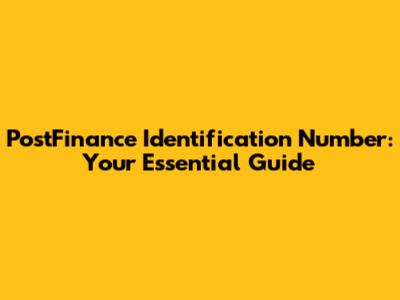 PostFinance Identification Number: Your Essential Guide