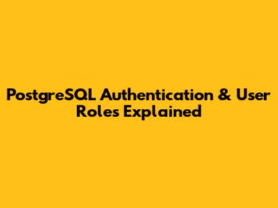 PostgreSQL Authentication & User Roles Explained