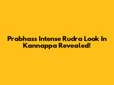 Prabhas's Intense 'Rudra' Look In 'Kannappa' Revealed!