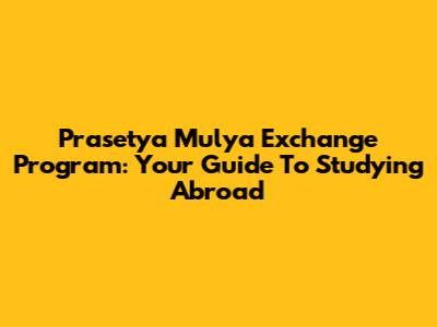 Prasetya Mulya Exchange Program: Your Guide To Studying Abroad