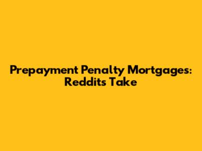 Prepayment Penalty Mortgages: Reddit's Take