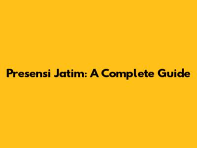 Presensi Jatim: A Complete Guide