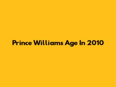 Prince William's Age In 2010