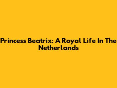 Princess Beatrix: A Royal Life In The Netherlands