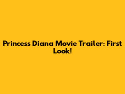 Princess Diana Movie Trailer: First Look!